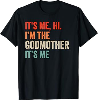 It's Me Hi I'm The Godmother It's Me Retro Men Women Kid T-Shirt