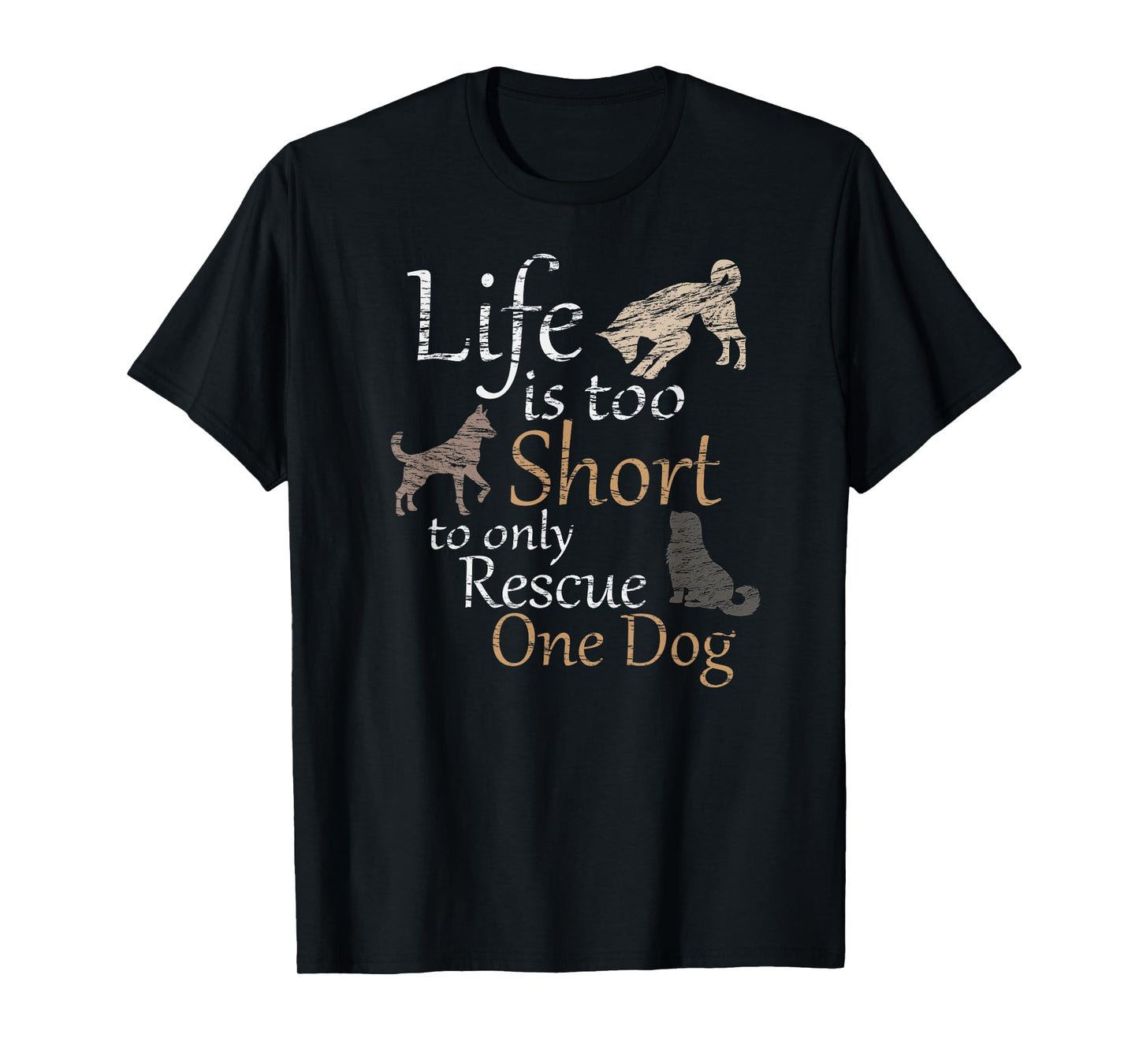 Life is too Short to only Rescue One Dog | Foster Mom Gift T-Shirt