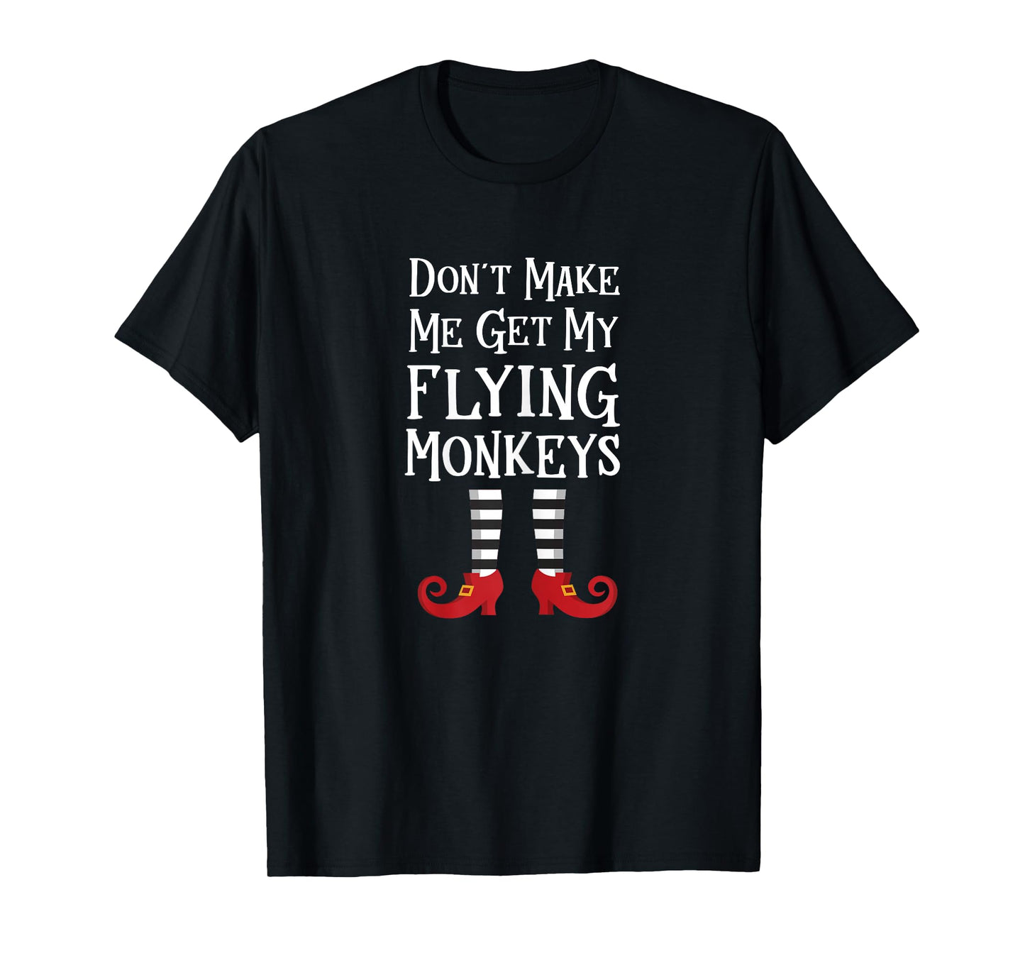 Don't Make Me Get My Flying Monkeys T Shirt Costume Quote T-Shirt