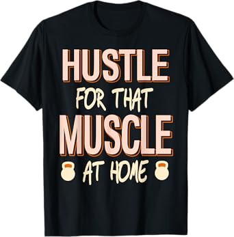 Hustle for That Muscle Home Strength Workout T-Shirt