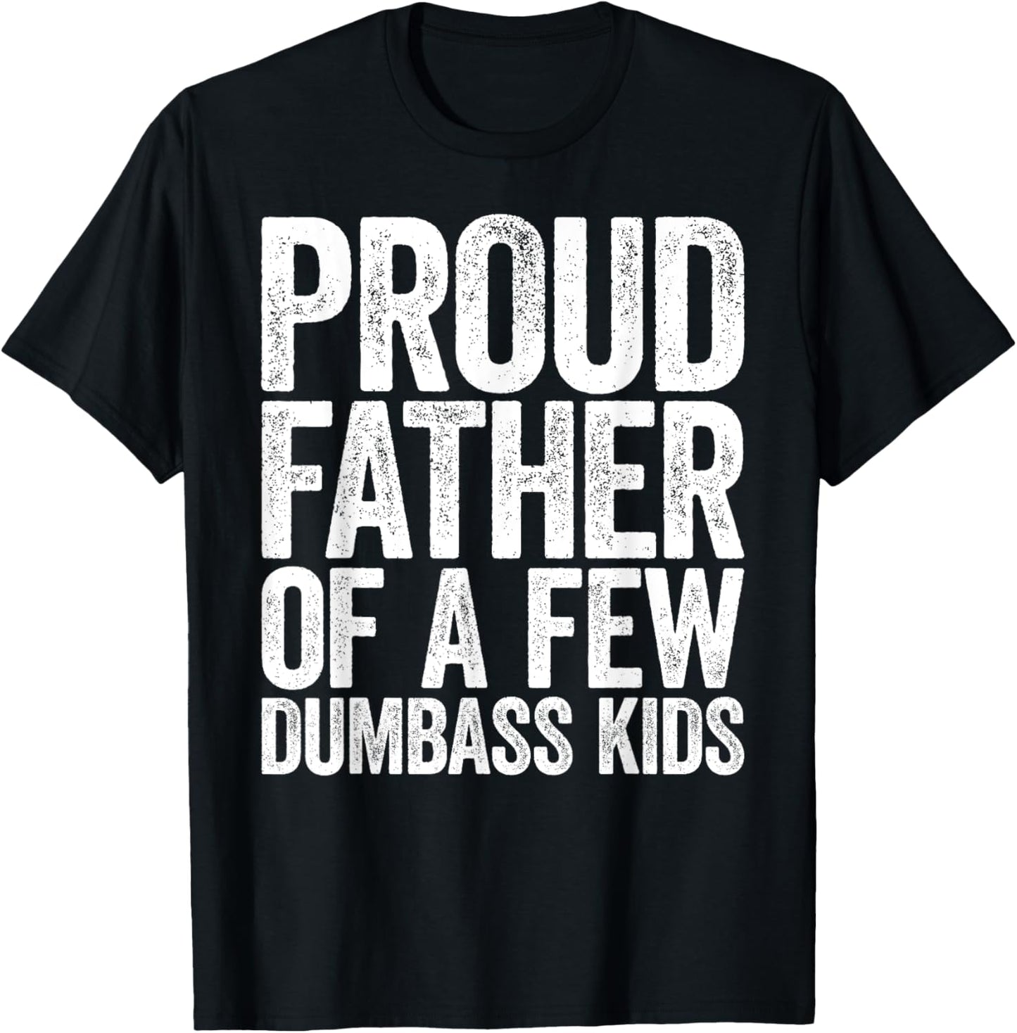 Proud Father Of A Few Dumbass Kids Shirt Funny Fathers Day T-Shirt