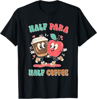 Paraeducator Half Para Half Coffee Teacher Appreciation Men Women T-Shirt