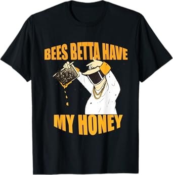 BEES BETTA HAVE MY HONEY for beekeepers and honey fans T-Shirt