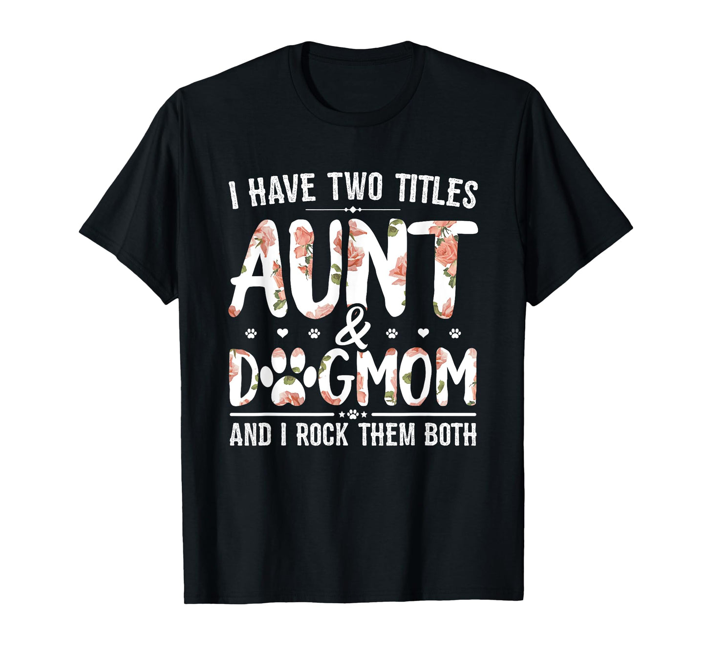 I Have Two Titles Aunt And Dog Mom Flower Funny Dog Lover T-Shirt for Men Women