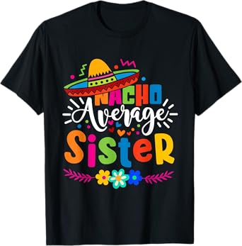 Nacho Average Sister Cinco de mayo Mexican Fiesta Women Girl T-Shirt