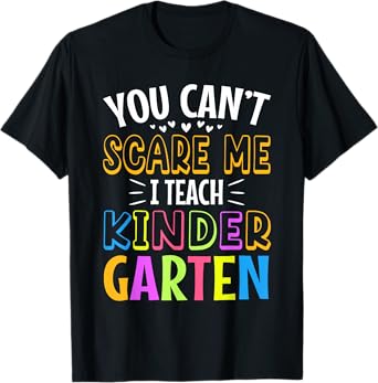 You can't scare me I teach kindergarten T-Shirt