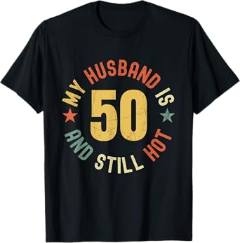 My Husband Is 50 And Still Hot Funny Quote 50th Birthday T-Shirt