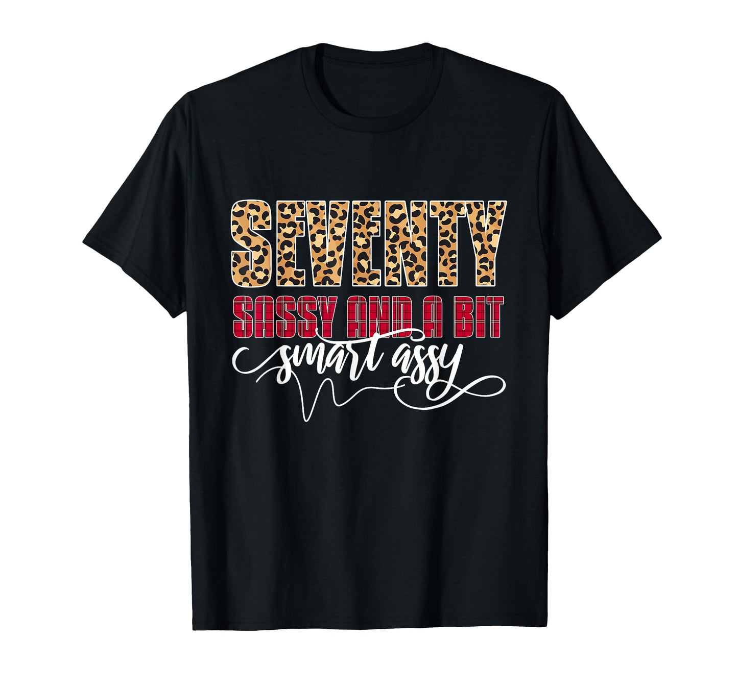 Seventy Sassy And A Bit Smart Assy - Women 70th Birthday T-Shirt