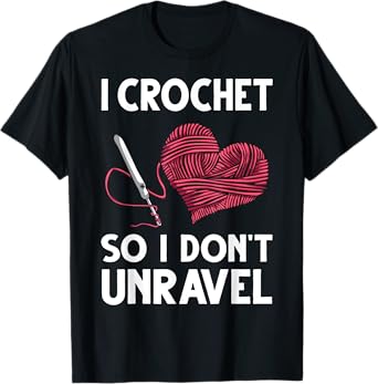 Funny Crochet Crocheting Gift For Women Crocheter Unravel T-Shirt