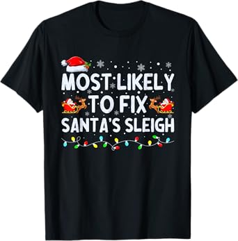 Most Likely to Fix Santa's Sleigh Christmas T-Shirt