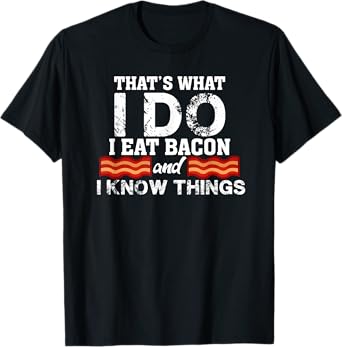 I Eat Bacon Funny Bacon Lover Gift Foodie Meat T-Shirt