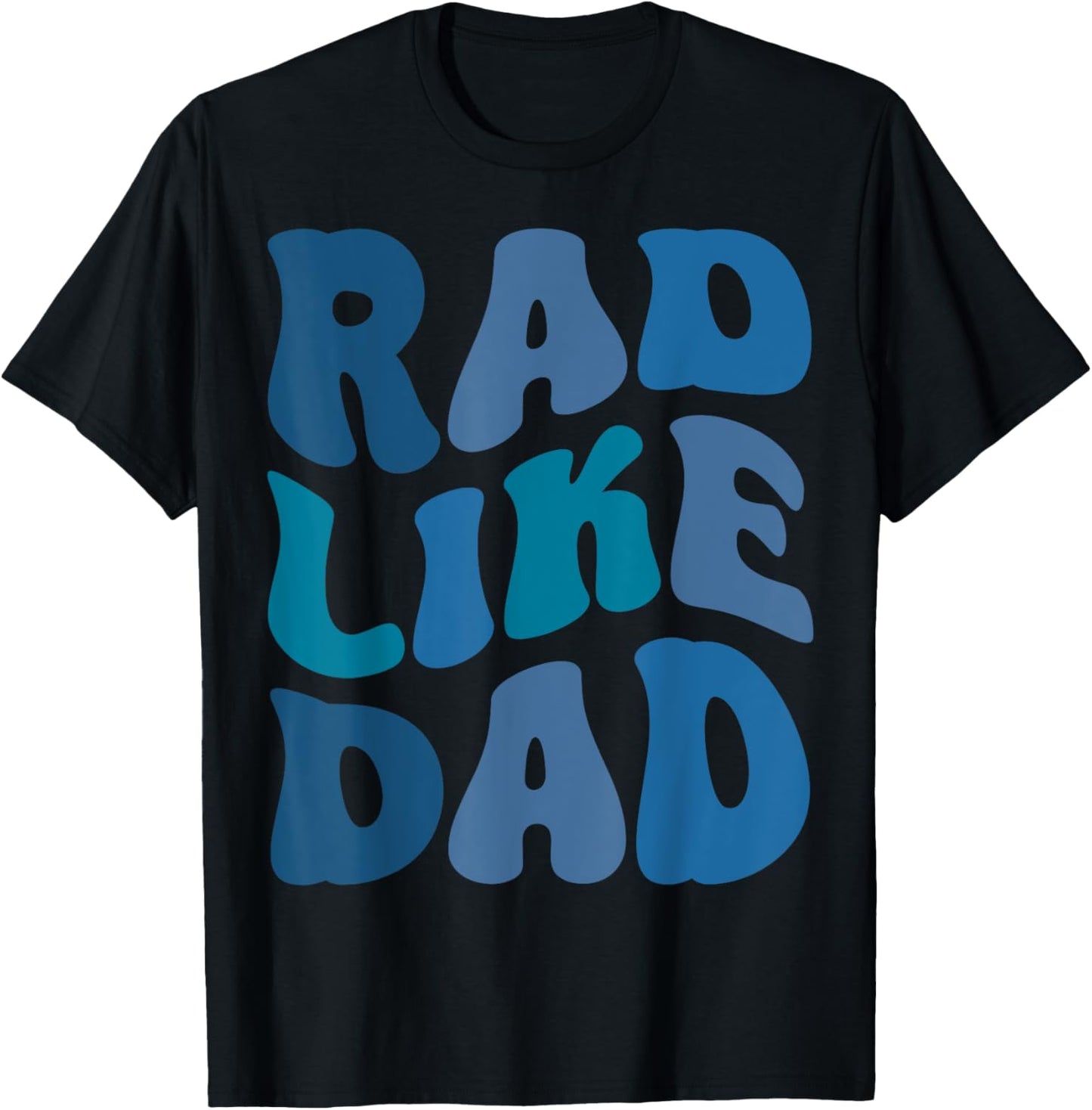 Rad Like Dad Funny Father's Day Boys Girls Kids Toddlers T-Shirt
