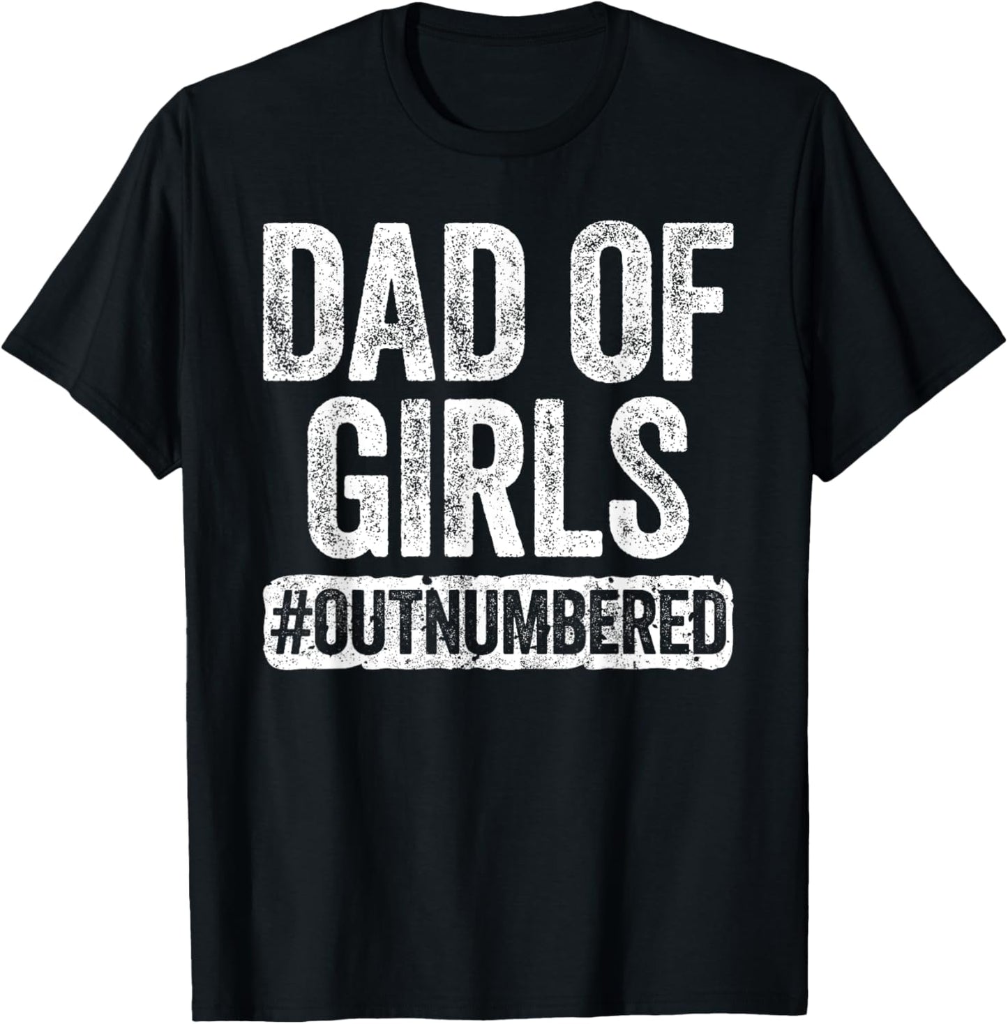 Dad of Girls Outnumbered Shirt Men Daddy Fathers Day T-Shirt