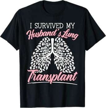 I Survived My Husband's Lung Transplant Organ Donation T-Shirt