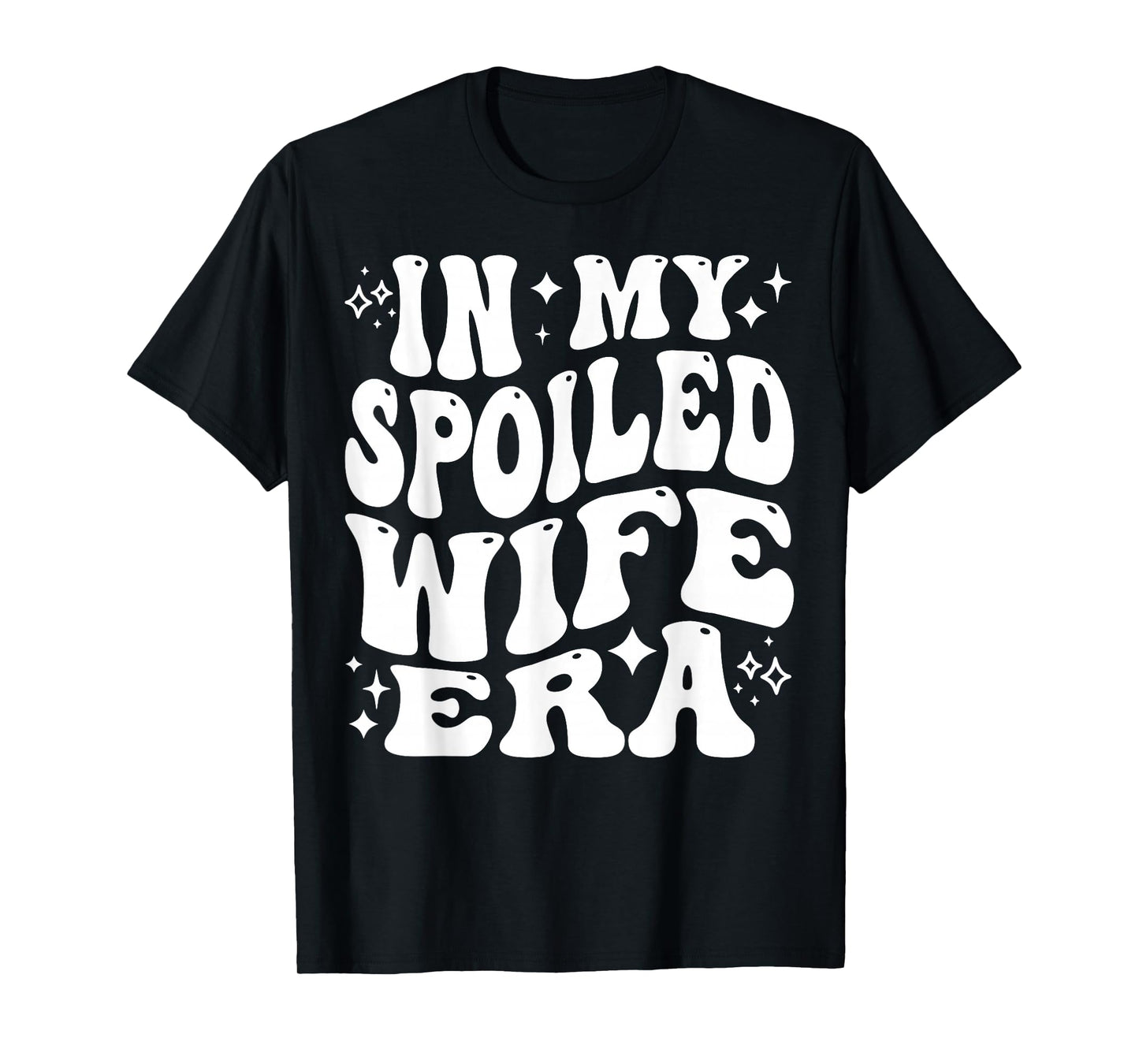 in My Spoiled Wife Era Funny Spouse Marriage Anniversary T-Shirt