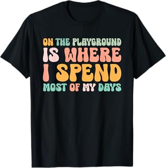 On The Playground Is Where I Spend Most Of My Days Teacher T-Shirt