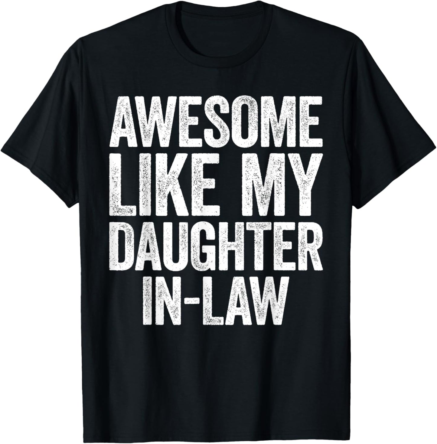 Awesome Like My Daughter-In-Law Shirt Men Women Parents Day T-Shirt