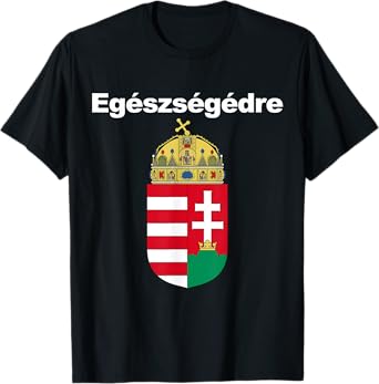 Egeszsegedre Cheers In Hungarian Apparel Magyar Cimere T-Shirt
