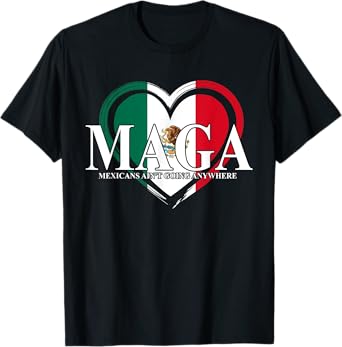 MAGA Mexicans Ain't Going Anywhere Funny T-Shirt