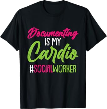 Documenting Is My Cardio Social Worker Licensed MSW LCSW T-Shirt