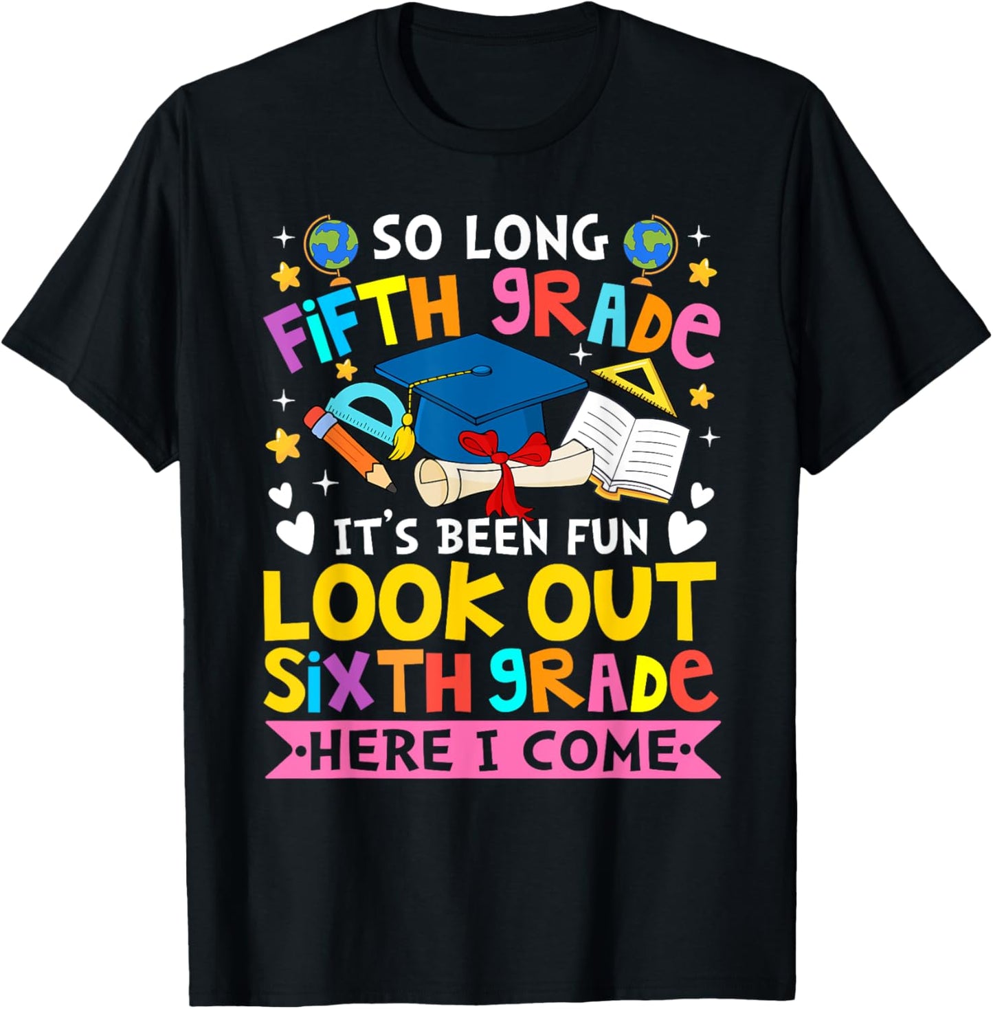 5th Grade It's Been Fun Look Out 6th Grade Here I Come T-Shirt