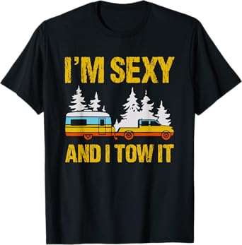 i'm sexy and i tow it camping rv camper truck joke funny T-Shirt