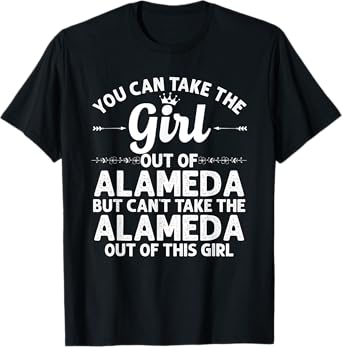 Girl Out Of ALAMEDA CA CALIFORNIA Gift Funny Home Roots USA T-Shirt