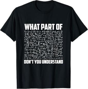 What Part Of Don't You Understand | Funny physic Teacher T-Shirt for Men Women Girls Kids
