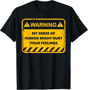 Warning My Sense Of Humor Might Hurt Your Feelings T-Shirt