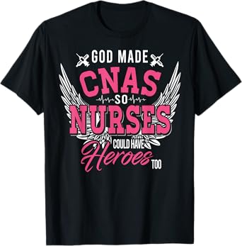 God Made CNAS So Nurses Could Have Heroes Too T Shirt Gifts T-Shirt