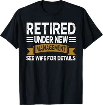 Retirement Vintage Retired Under New Management See Wife Men T-Shirt