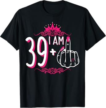 I Am 39 Plus 1 Middle Finger 39th Women's Birthday Funny Tee T-Shirt