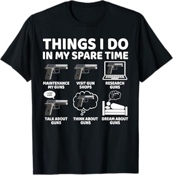 Things I Do in My Spare Time Funny Gun Lover Gun Enthusiast T-Shirt