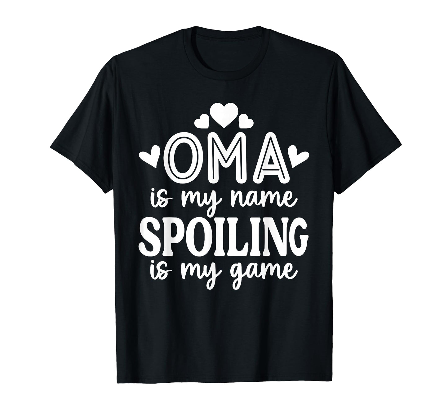 Oma Is My Name Spoiling Is My Game Funny Mother's Day T-Shirt