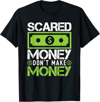 Scared Money Dont Make Money Dollar Cash Graphic Boss Gift T-Shirt