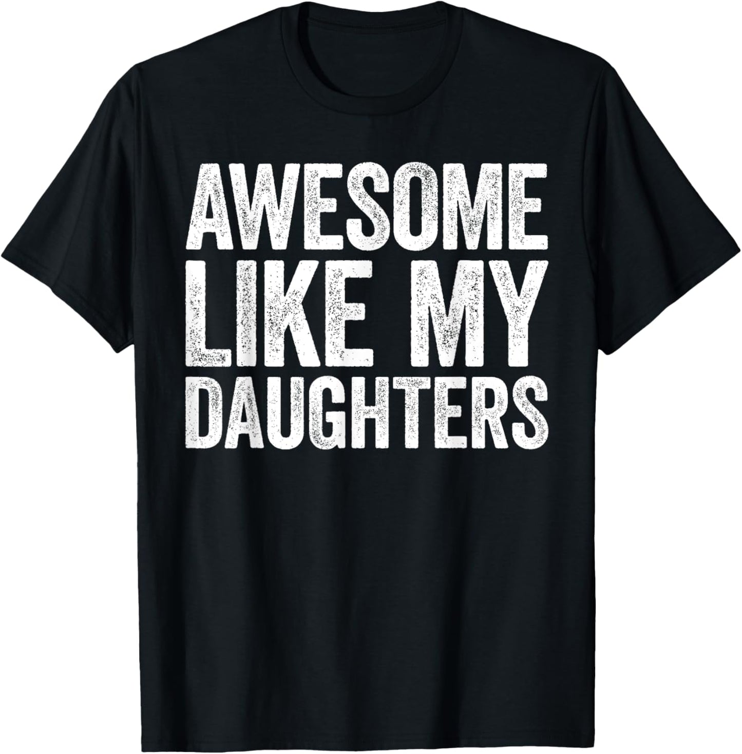 Awesome Like My DaughterS Shirt Funny Men Dad Fathers Day T-Shirt