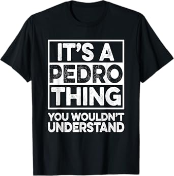 It's A PEDRO Thing You Wouldn't Understand Shirt PEDRO T-Shirt