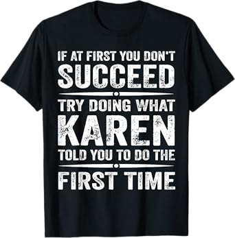 Funny Karen Meme If At First You Dont Succeed Try What Karen T-Shirt