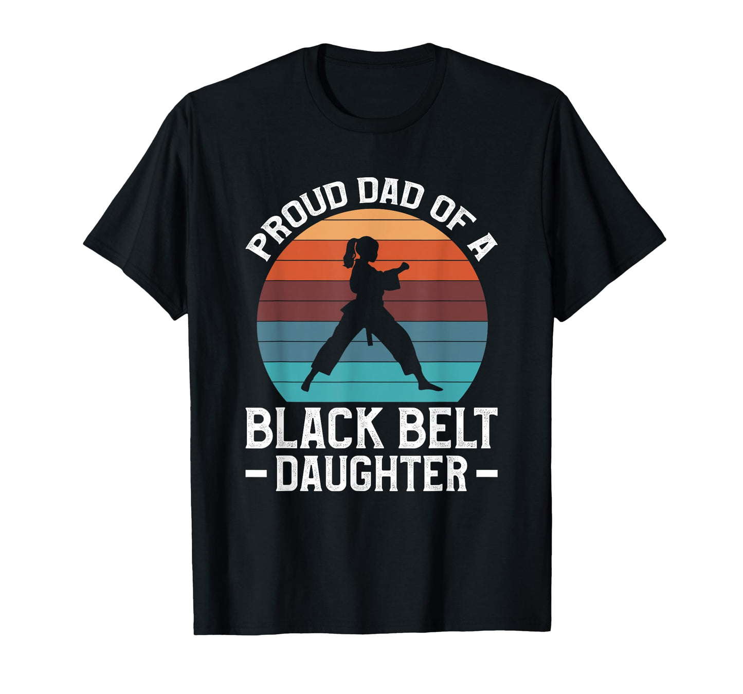 Proud Dad Of A Black Belt Daughter T-Shirt