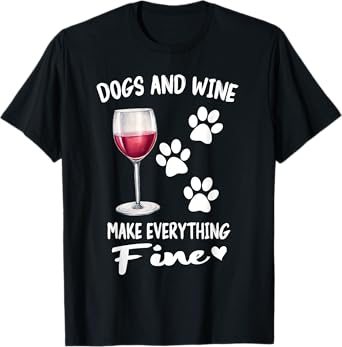 Dogs And Wine Make Everything Fine Drinker Wine Puppy T-Shirt