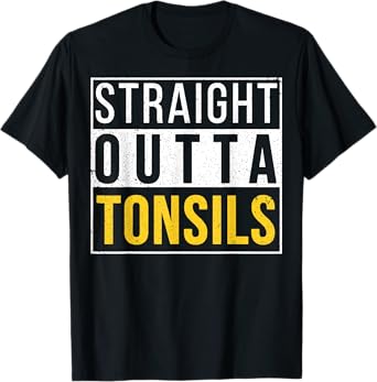 Straight Outta Tonsils Funny Recovery Get Well Joke Gifts T-Shirt