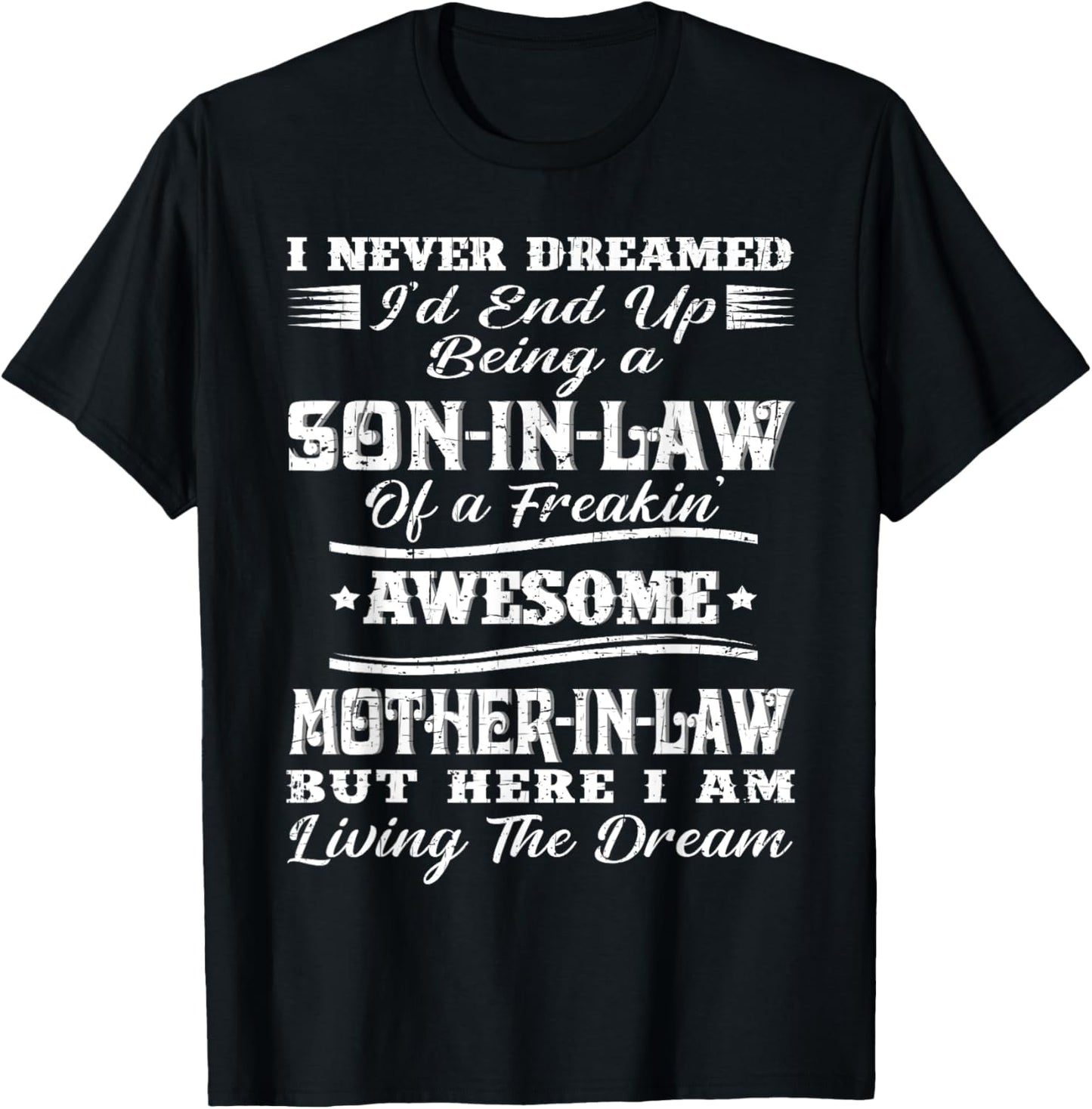 I never Dreamed Son In Law Of Freaking Awesome Mother In Law T-Shirt