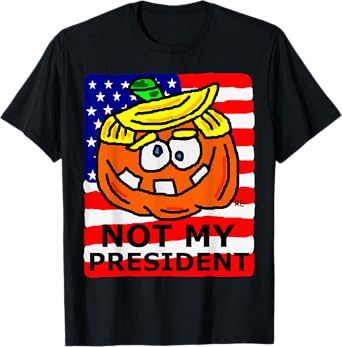 Not My President Political Gift Presidential Election Funny T-Shirt