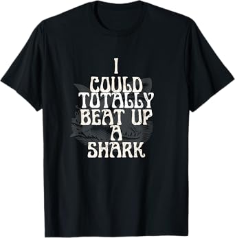 I Could Totally Take a Shark โ Funny Ocean Confidence Design T-Shirt