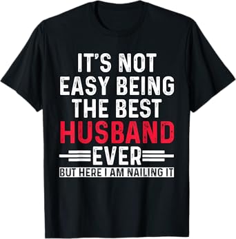 It's Not Easy Being the Best Husband Ever Funny Husband T-Shirt