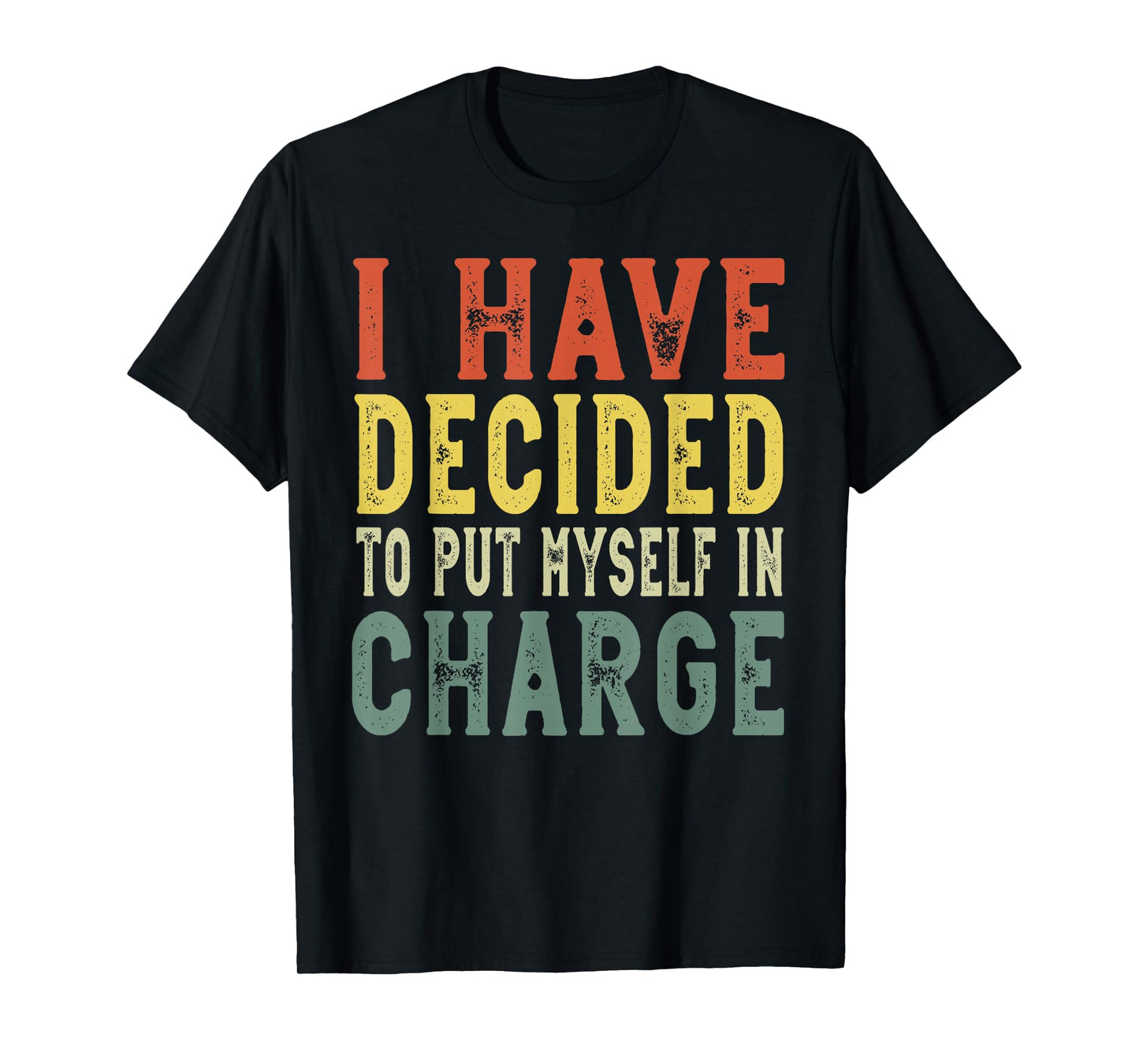 I have decided to put myself in charge, confident leadership T-Shirt