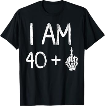 I Am 40 Plus Middle Finger Skeleton Bone funny 41th birthday T-Shirt