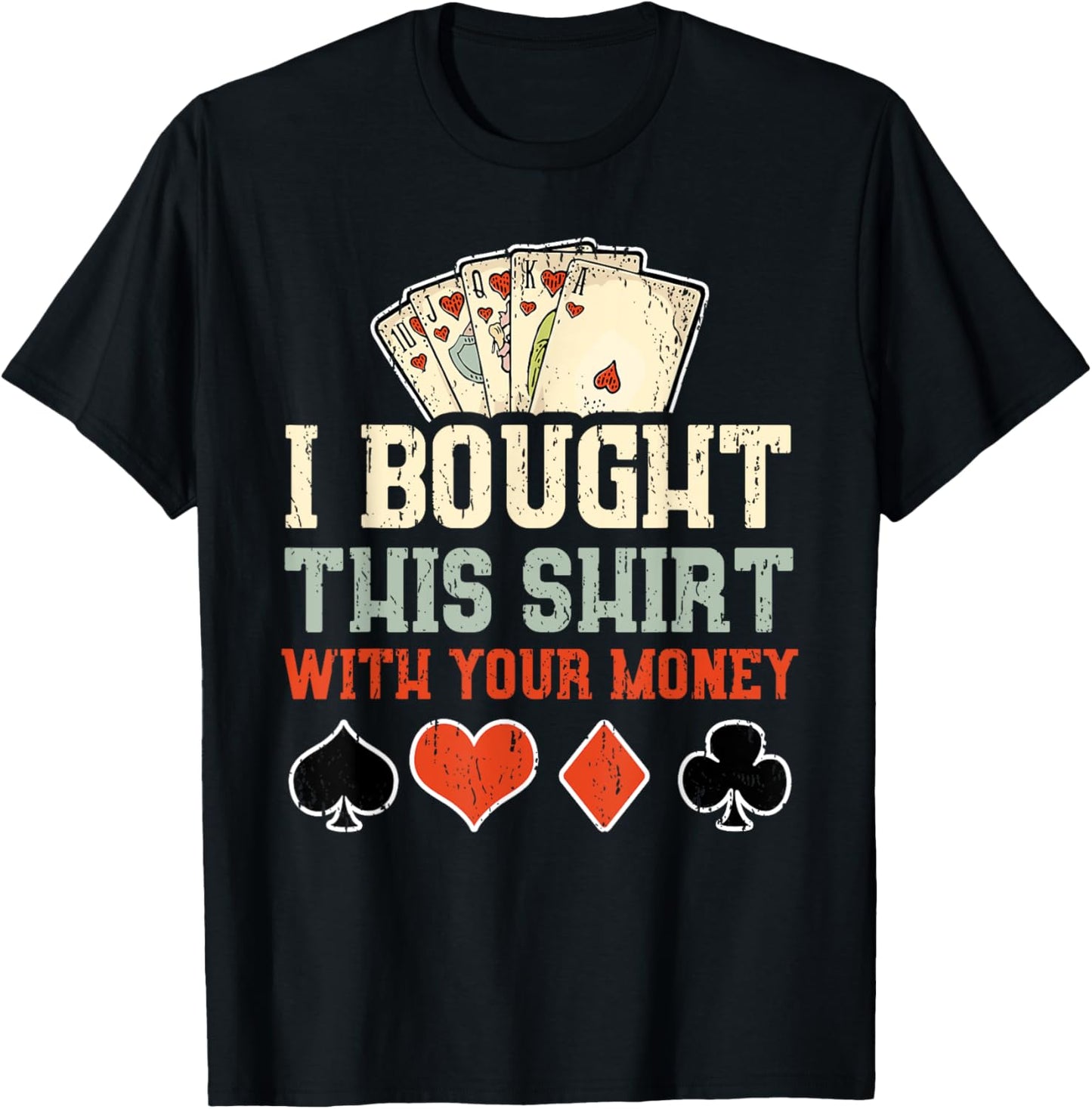 I Bought This With Your Money - Funny Poker Gift T-Shirt