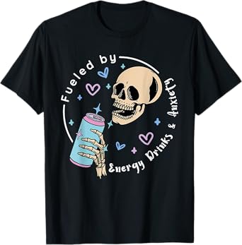 Fueled By Energy Drinks & Anxiety Skull Drink Apparel Funny T-Shirt