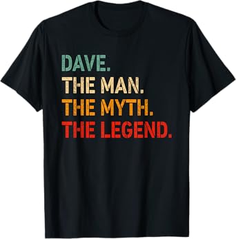 Dave The Man The Myth The Legend Shirt Funny Idea Dave T-Shirt